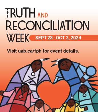 Click here to learn more about U of A First Peoples' House Truth and Reconciliation Week Events September 23-October 4